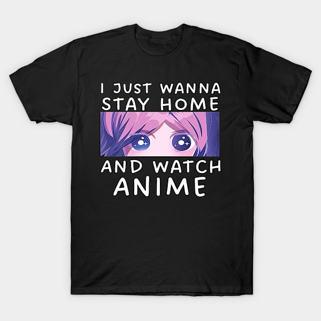 I Just Wana Stay Home And Watch Anime T-Shirt by Mad Art